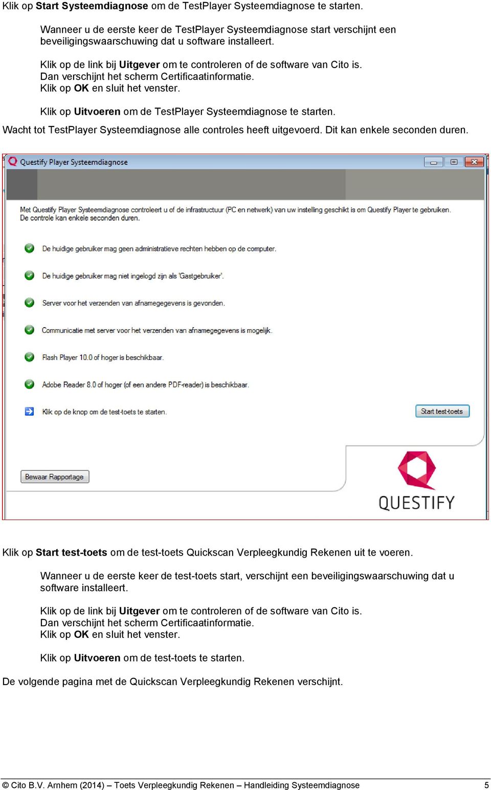 Klik op de link bij Uitgever om te controleren of de software van Cito is. Dan verschijnt het scherm Certificaatinformatie. Klik op OK en sluit het venster.
