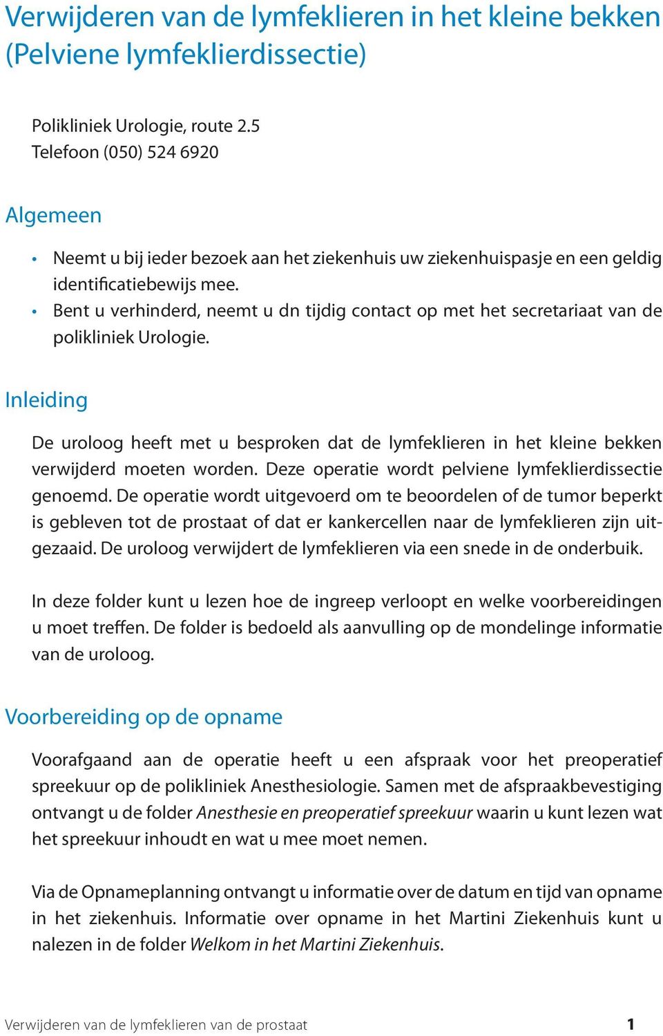 Bent u verhinderd, neemt u dn tijdig contact op met het secretariaat van de polikliniek Urologie.