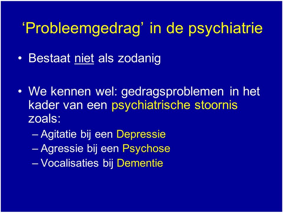 van een psychiatrische stoornis zoals: Agitatie bij