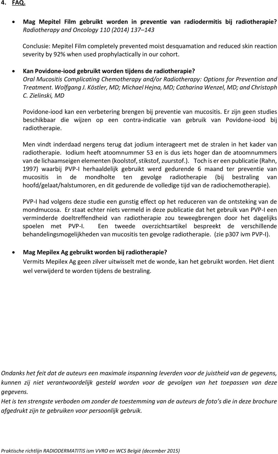 Kan Pvidne-id gebruikt wrden tijdens de raditherapie? Oral Mucsitis Cmplicating Chemtherapy and/r Raditherapy: Optins fr Preventin and Treatment. Wlfgang J.