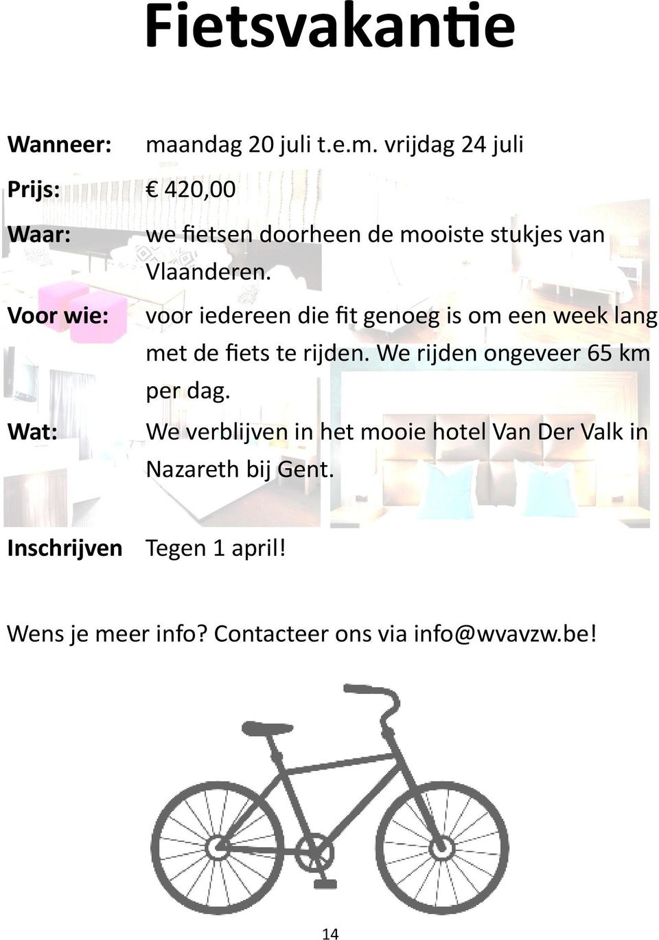 vrijdag 24 juli Prijs: 420,00 Waar: Voor wie: Wat: we fietsen doorheen de mooiste stukjes van