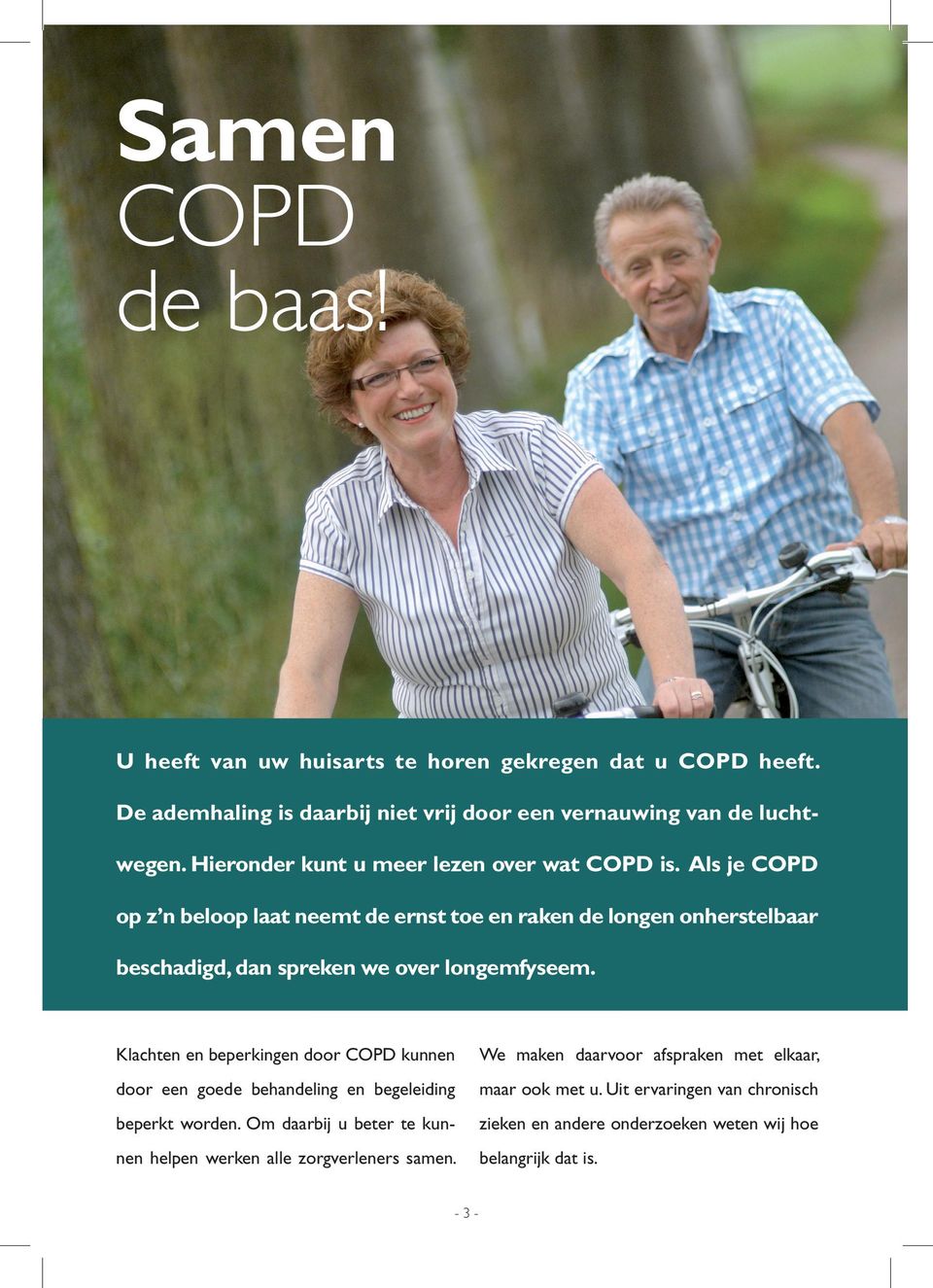 Als je COPD op z n beloop laat neemt de ernst toe en raken de longen onherstelbaar beschadigd, dan spreken we over longemfyseem.