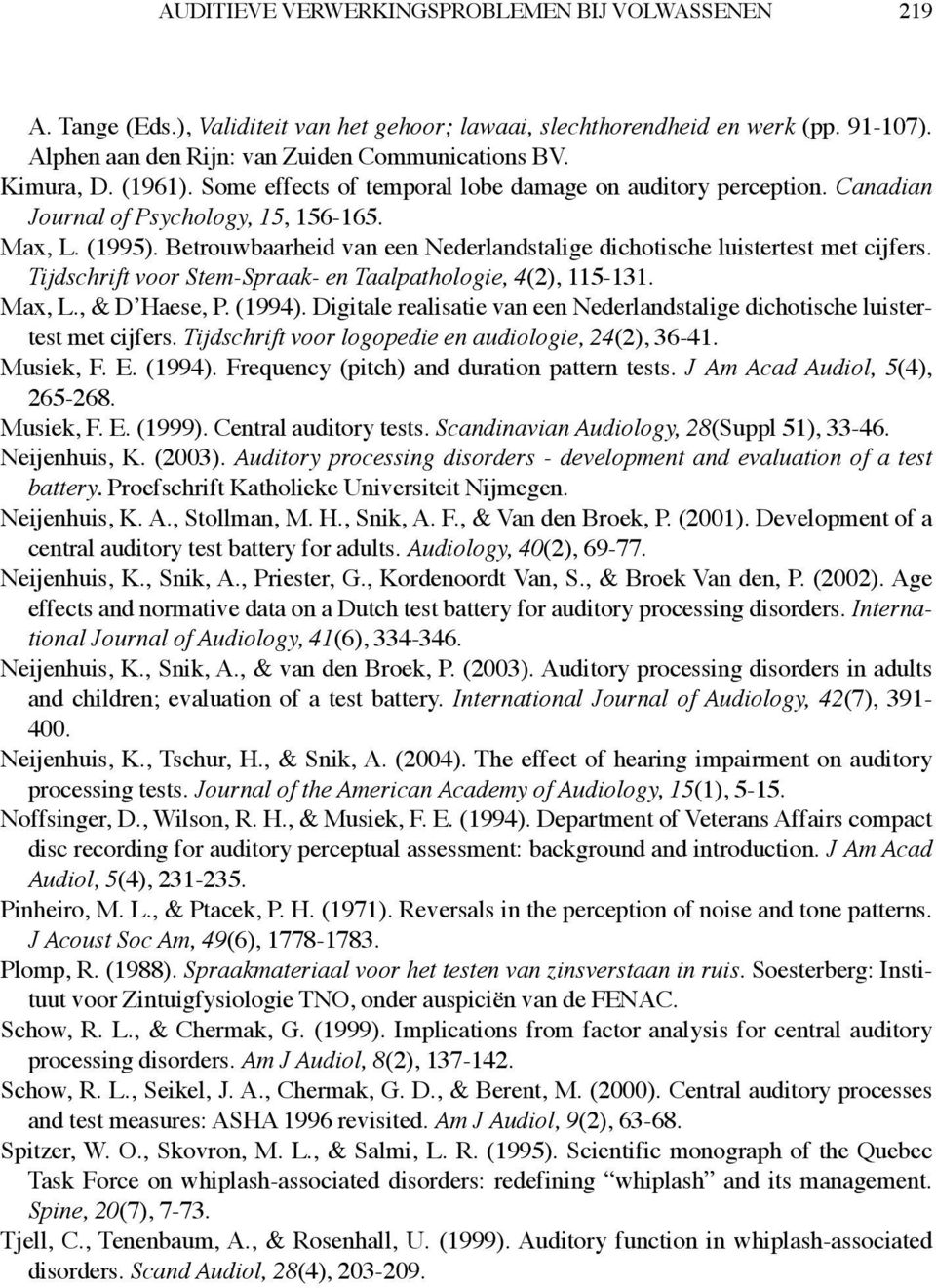 Betrouwbaarheid van een Nederlandstalige dichotische luistertest met cijfers. Tijdschrift voor Stem-Spraak- en Taalpathologie, 4(2), 115-131. Max, L., & D Haese, P. (1994).