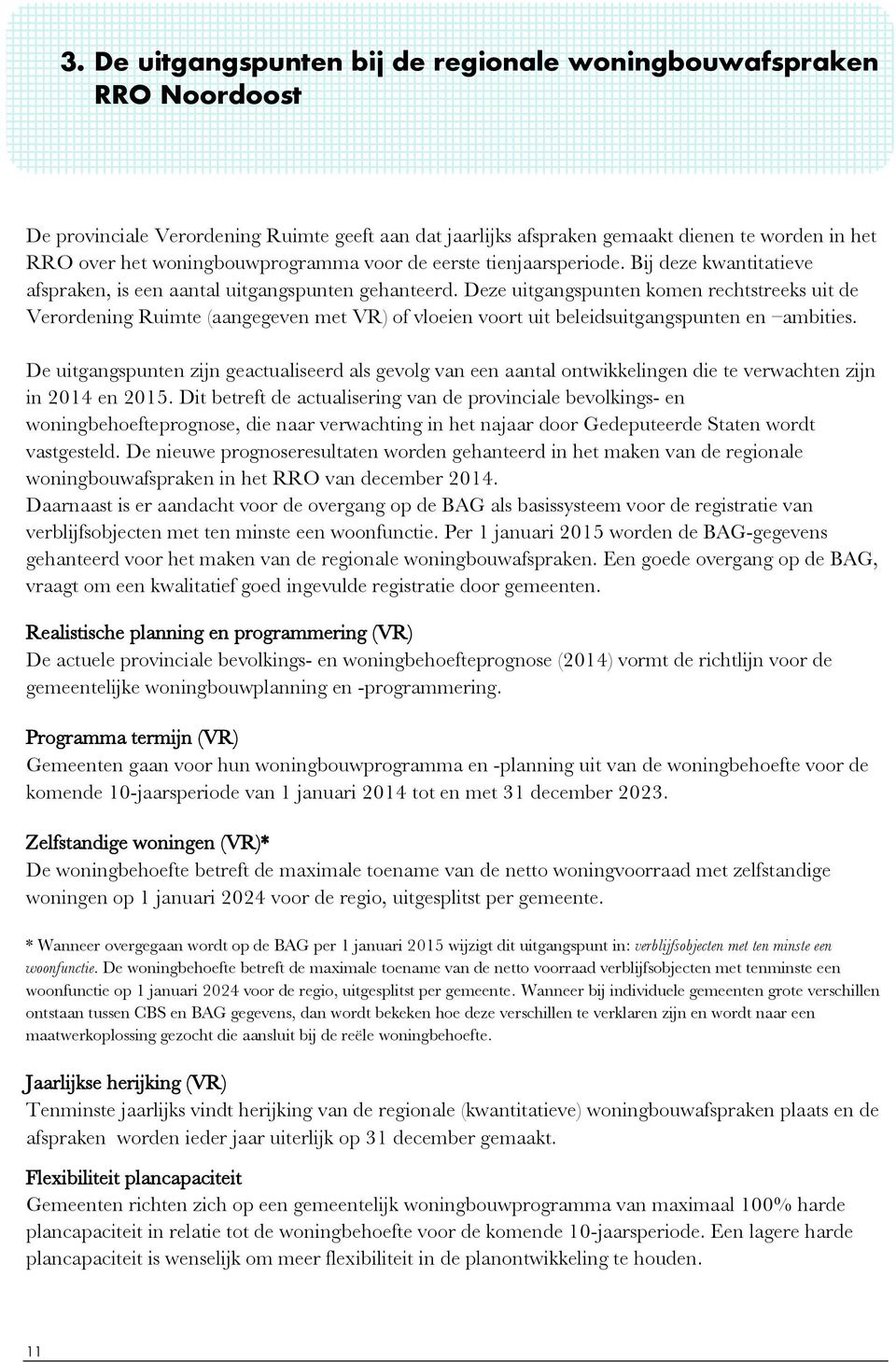 Deze uitgangspunten komen rechtstreeks uit de Verordening Ruimte (aangegeven met VR) of vloeien voort uit beleidsuitgangspunten en ambities.