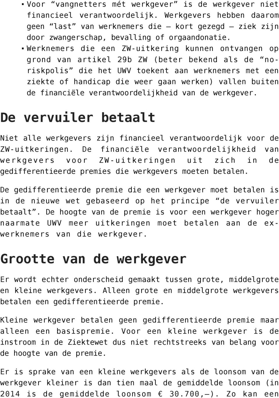 Werknemers die een ZW-uitkering kunnen ontvangen op grond van artikel 29b ZW (beter bekend als de noriskpolis die het UWV toekent aan werknemers met een ziekte of handicap die weer gaan werken)