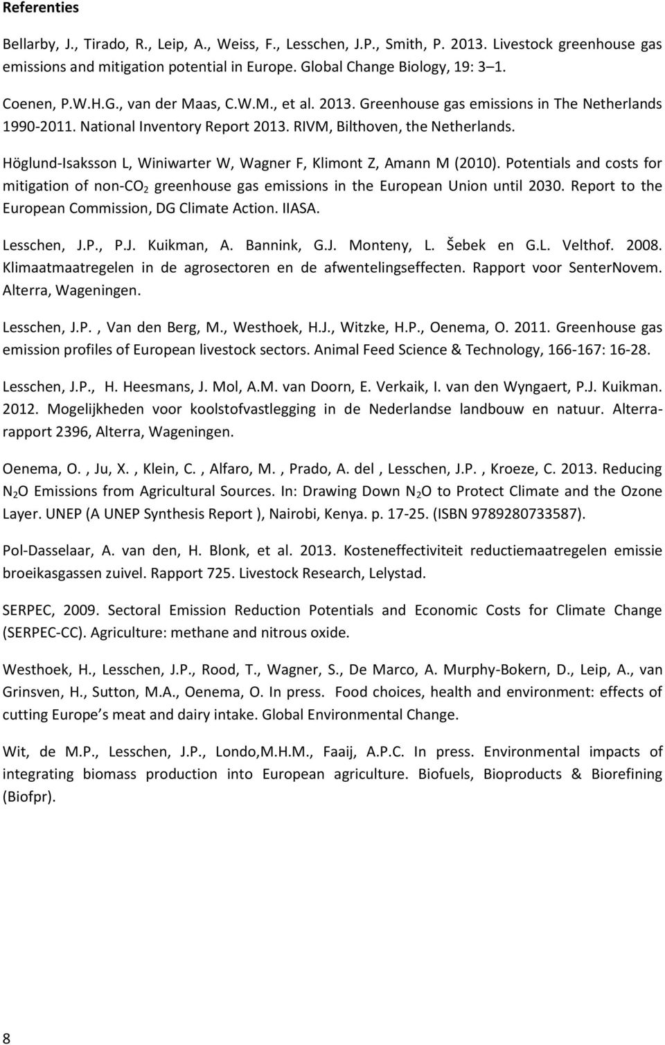 Höglund-Isaksson L, Winiwarter W, Wagner F, Klimont Z, Amann M (2010). Potentials and costs for mitigation of non-co 2 greenhouse gas emissions in the European Union until 2030.