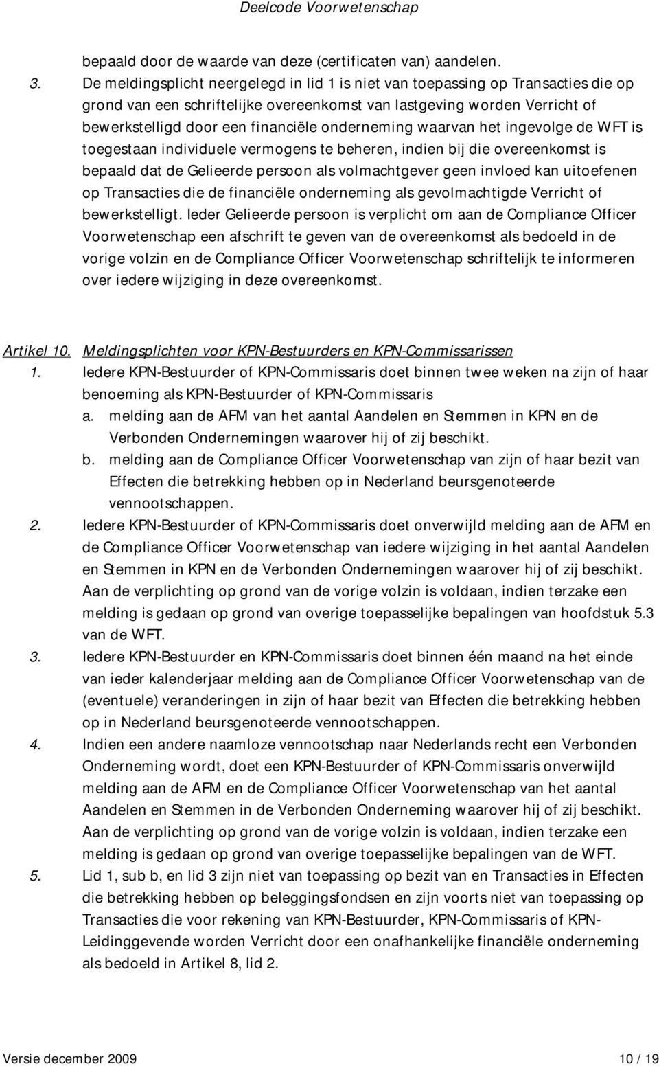 onderneming waarvan het ingevolge de WFT is toegestaan individuele vermogens te beheren, indien bij die overeenkomst is bepaald dat de Gelieerde persoon als volmachtgever geen invloed kan uitoefenen