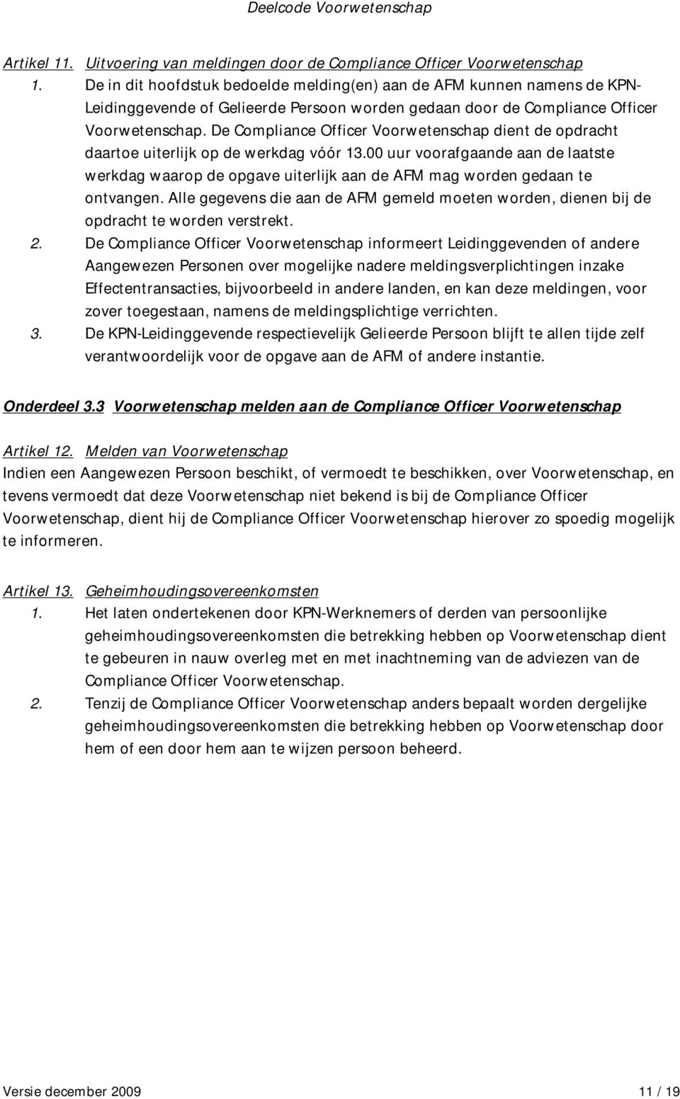 De Compliance Officer Voorwetenschap dient de opdracht daartoe uiterlijk op de werkdag vóór 13.