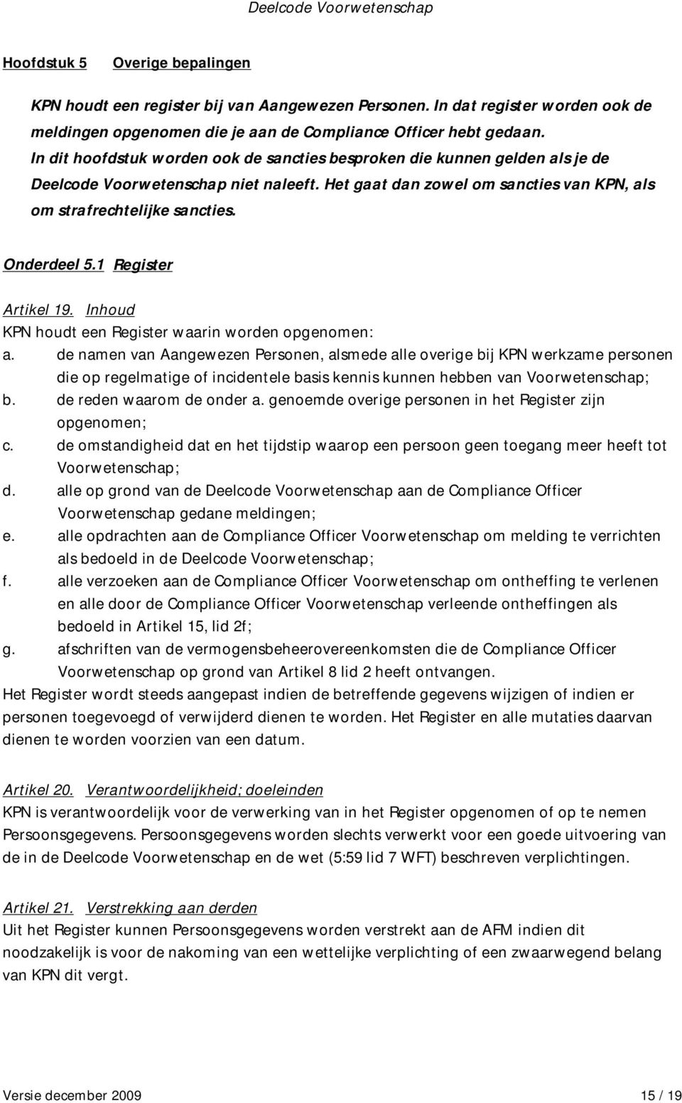 Onderdeel 5.1 Register Artikel 19. Inhoud KPN houdt een Register waarin worden opgenomen: a.