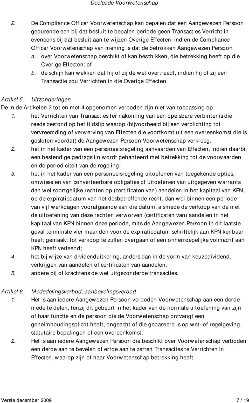 over Voorwetenschap beschikt of kan beschikken, die betrekking heeft op die Overige Effecten; of b.