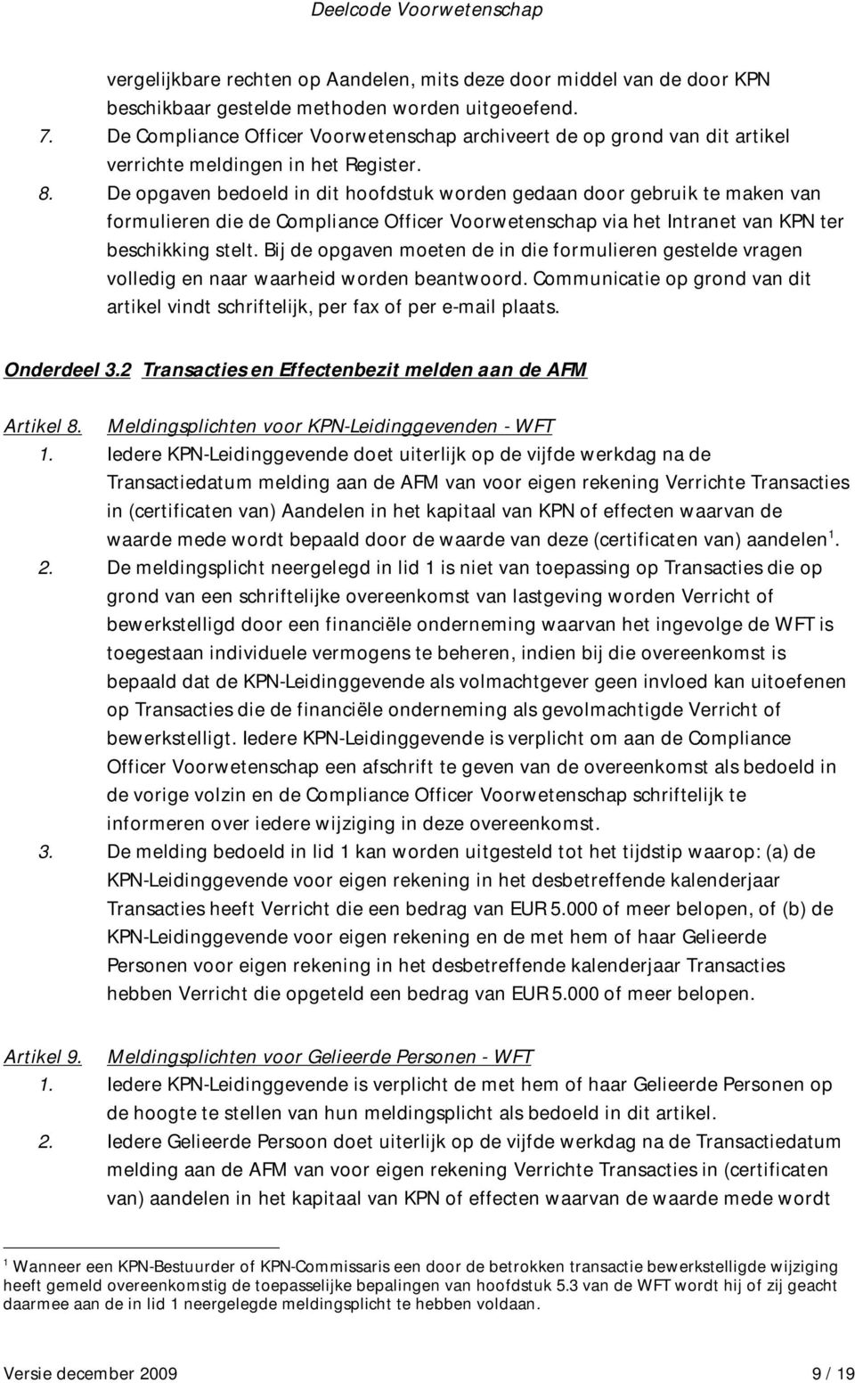 De opgaven bedoeld in dit hoofdstuk worden gedaan door gebruik te maken van formulieren die de Compliance Officer Voorwetenschap via het Intranet van KPN ter beschikking stelt.