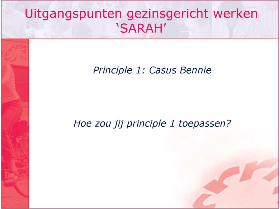 SARAH Principle 1: Casus