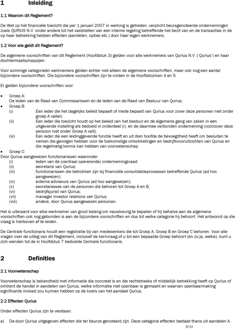 2 Voor wie geldt dit Reglement? De algemene voorschriften van dit Reglement (Hoofdstuk 3) gelden voor alle werknemers van Qurius N.V. ( Qurius ) en haar dochtermaatschappijen.