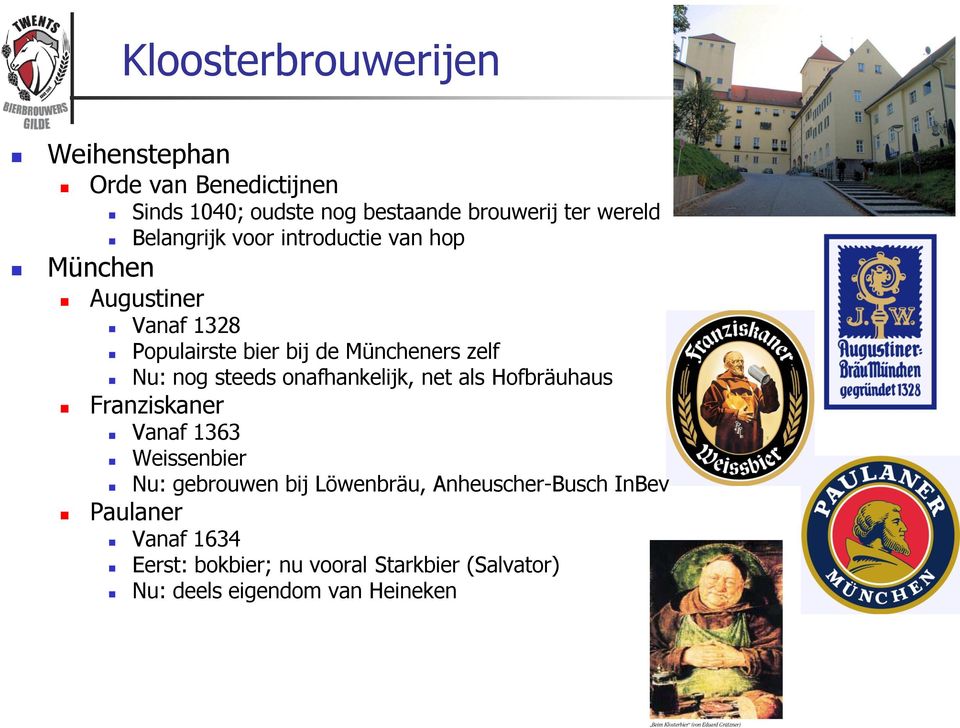 steeds onafhankelijk, net als Hofbräuhaus Franziskaner Vanaf 1363 Weissenbier Nu: gebrouwen bij Löwenbräu,