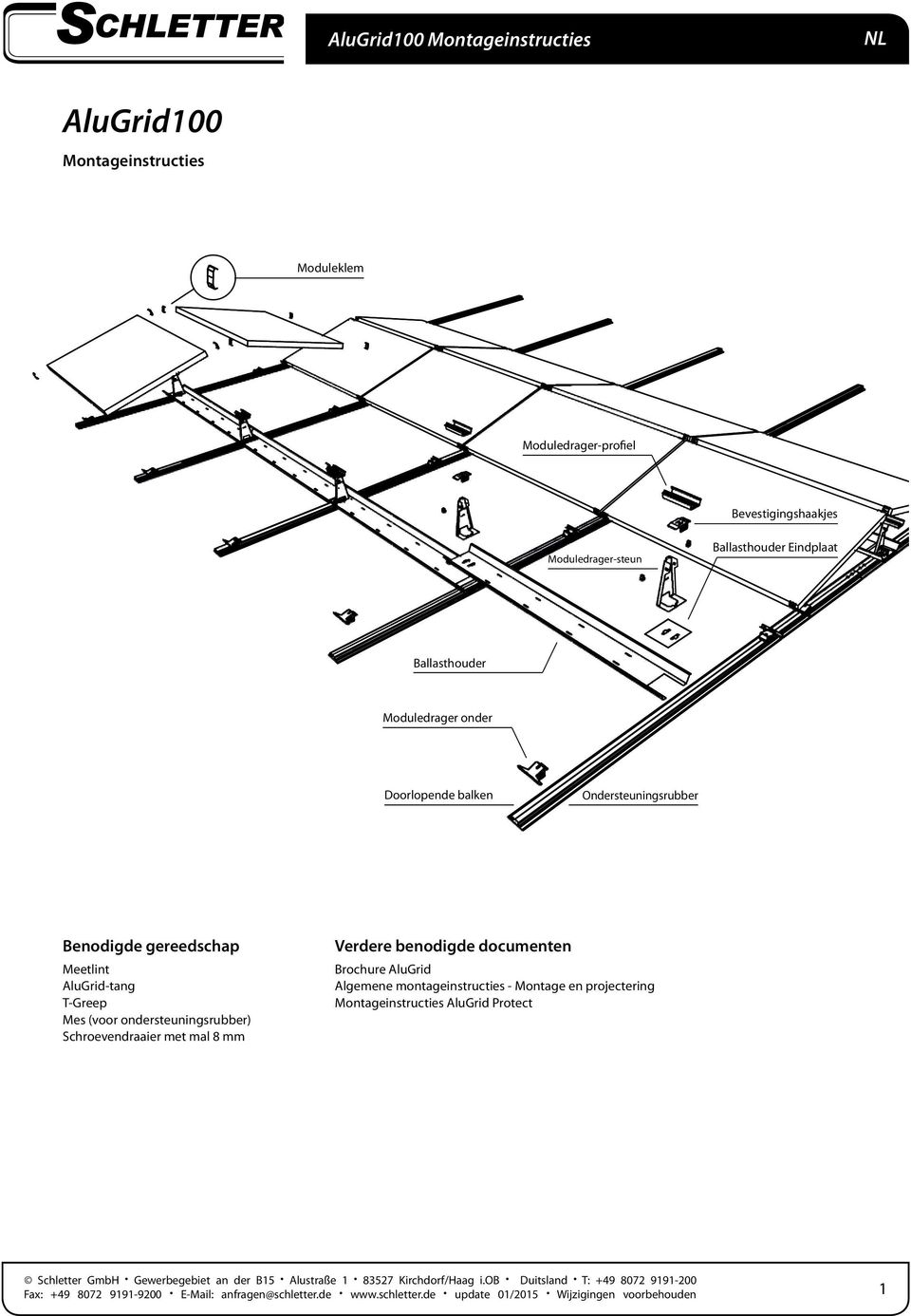 ondersteuningsrubber) Schroevendraaier met mal 8 mm Verdere benodigde documenten Brochure AluGrid Algemene montageinstructies - Montage en