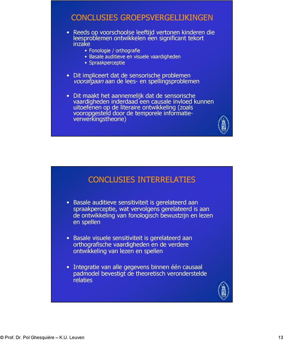 invloed kunnen uitoefenen op de literaire ontwikkeling (zoals vooropgesteld door de temporele informatieverwerkingstheorie) CONCLUSIES INTERRELATIES Basale auditieve sensitiviteit is gerelateerd aan