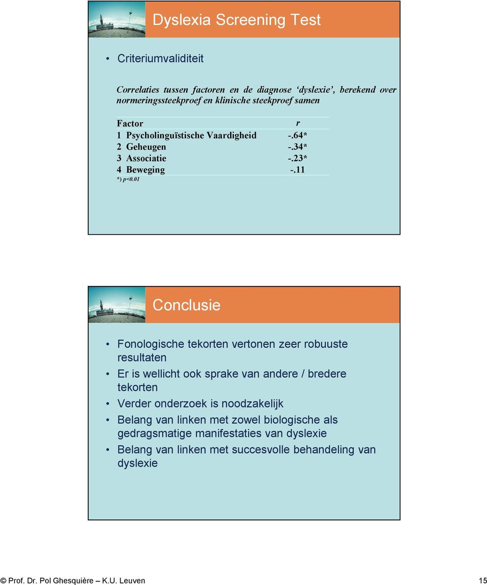 01 Conclusie Fonologische tekorten vertonen zeer robuuste resultaten Er is wellicht ook sprake van andere / bredere tekorten Verder onderzoek is