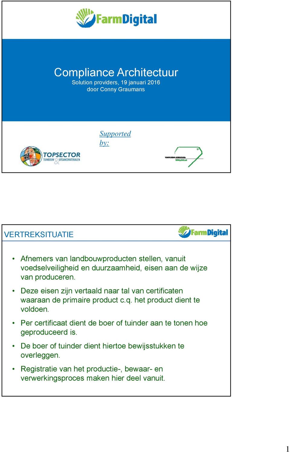 Deze eisen zijn vertaald naar tal van certificaten waaraan de primaire product c.q. het product dient te voldoen.