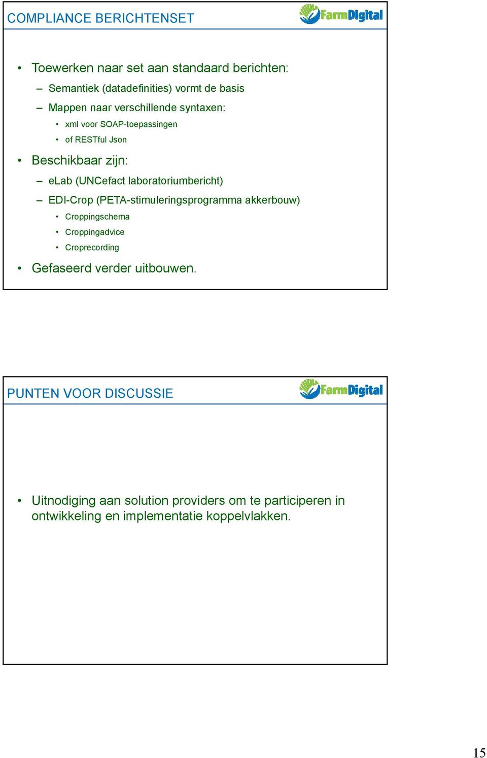 EDI-Crop (PETA-stimuleringsprogramma akkerbouw) Croppingschema Croppingadvice Croprecording Gefaseerd verder uitbouwen.