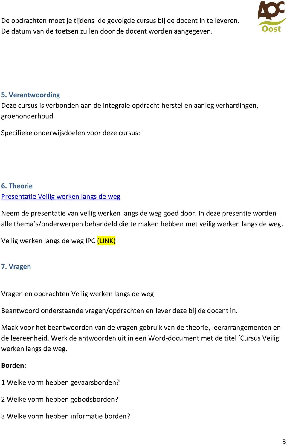 Theorie Presentatie Veilig werken langs de weg Neem de presentatie van veilig werken langs de weg goed door.