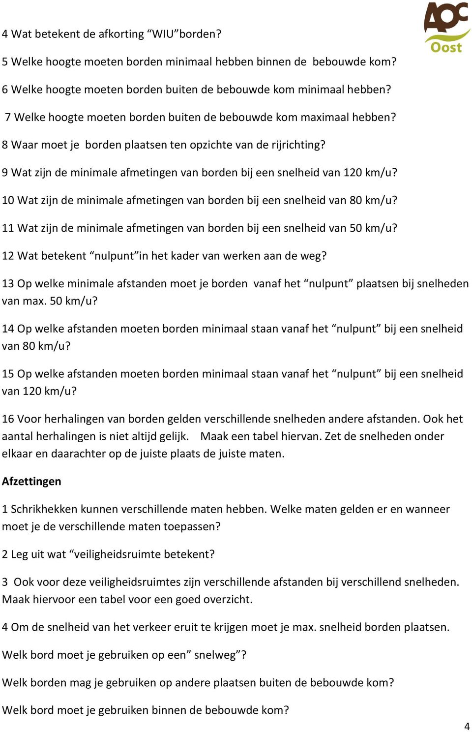 9 Wat zijn de minimale afmetingen van borden bij een snelheid van 120 km/u? 10 Wat zijn de minimale afmetingen van borden bij een snelheid van 80 km/u?