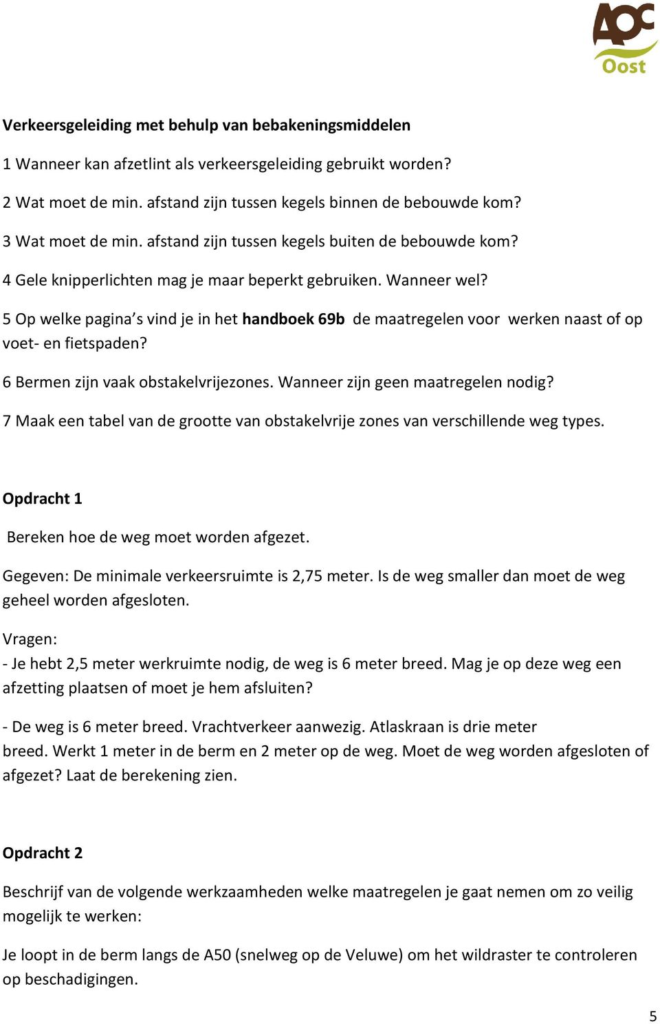 5 Op welke pagina s vind je in het handboek 69b de maatregelen voor werken naast of op voet- en fietspaden? 6 Bermen zijn vaak obstakelvrijezones. Wanneer zijn geen maatregelen nodig?