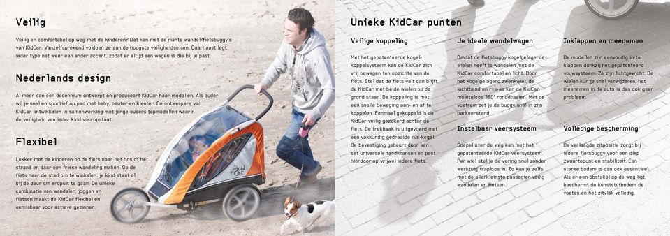 Als ouder wil je snel en sportief op pad met baby, peuter en kleuter. De ontwerpers van KidCar ontwikkelen in samenwerking met jonge ouders topmodellen waarin de veiligheid van ieder kind vooropstaat.