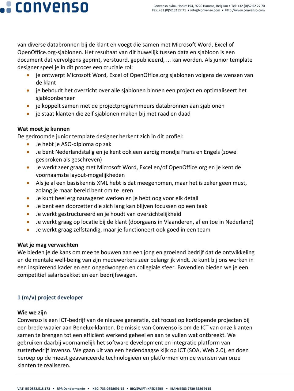 Als junior template designer speel je in dit proces een cruciale rol: je ontwerpt Microsoft Word, Excel of OpenOffice.