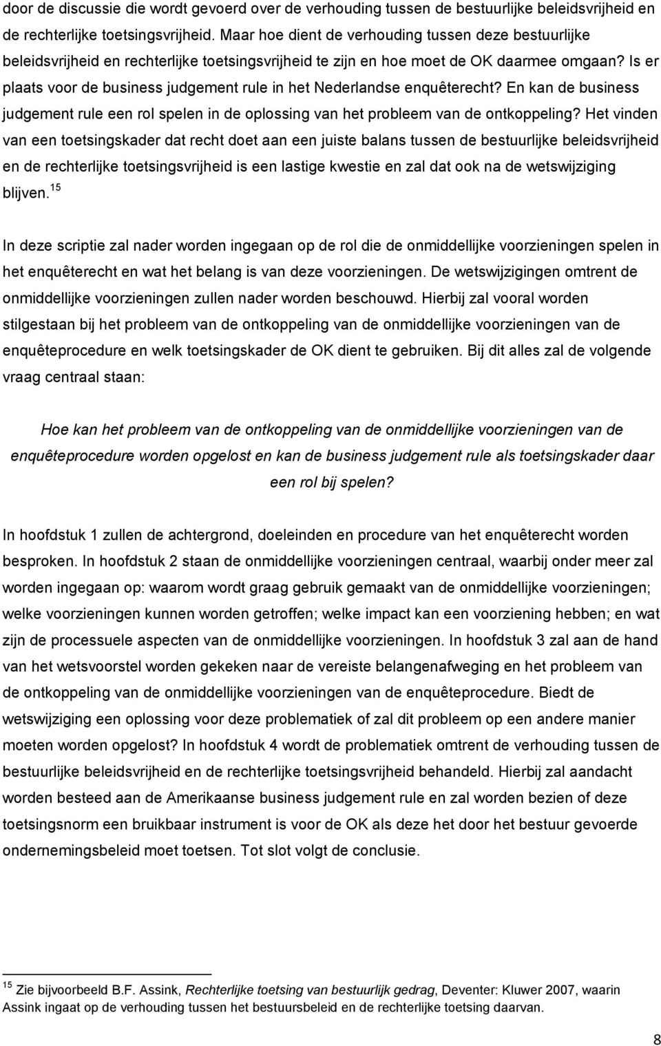Is er plaats voor de business judgement rule in het Nederlandse enquêterecht? En kan de business judgement rule een rol spelen in de oplossing van het probleem van de ontkoppeling?