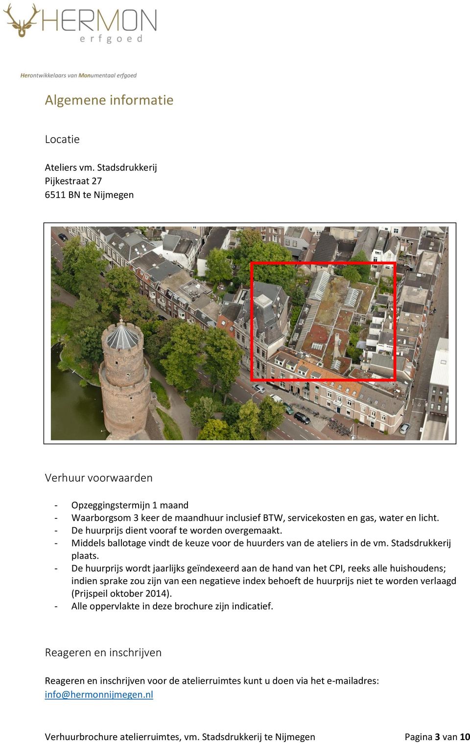 - De huurprijs dient vooraf te worden overgemaakt. - Middels ballotage vindt de keuze voor de huurders van de ateliers in de vm. Stadsdrukkerij plaats.