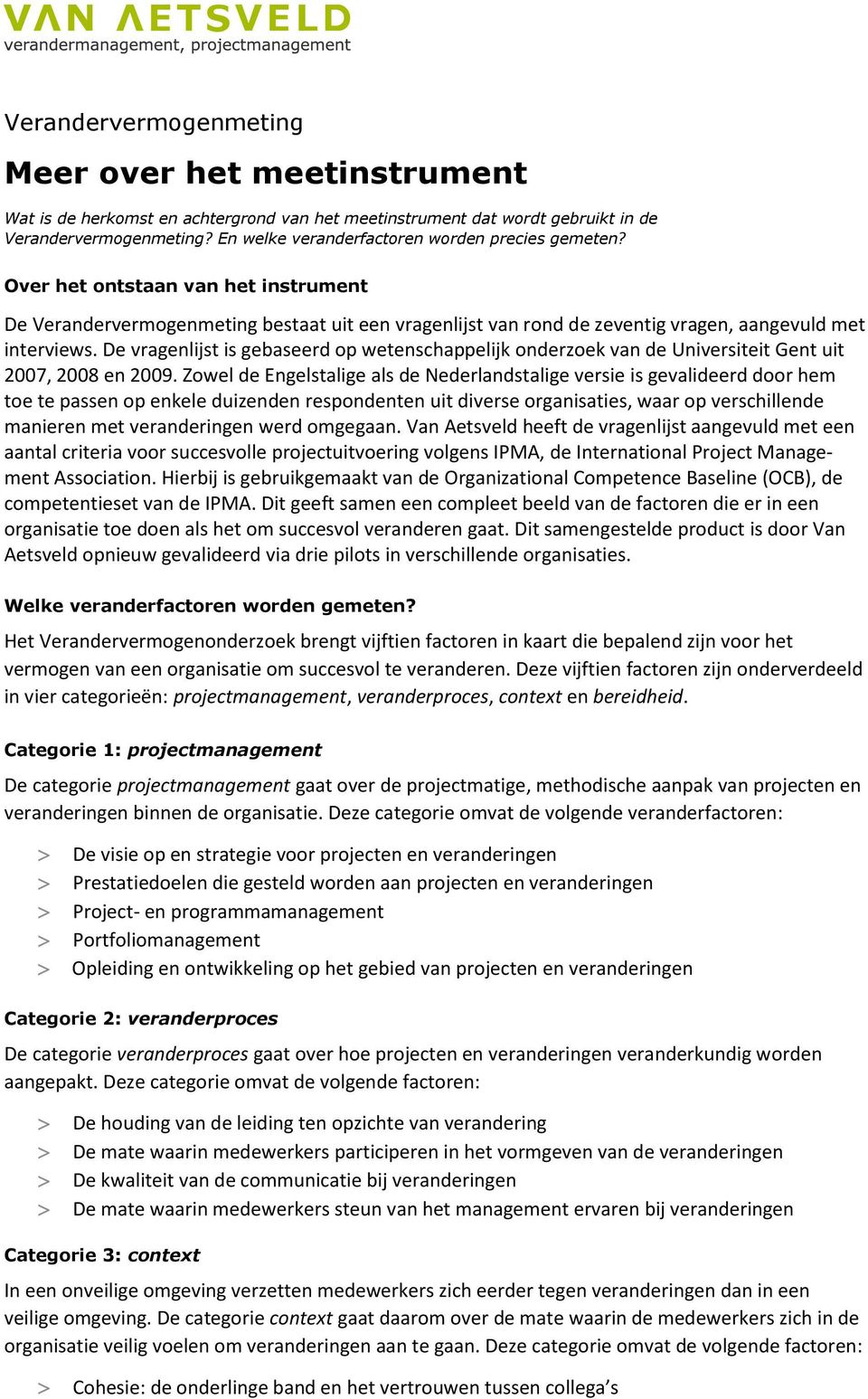 De vragenlijst is gebaseerd op wetenschappelijk onderzoek van de Universiteit Gent uit 2007, 2008 en 2009.