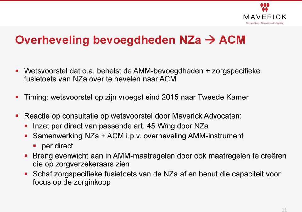 o.a. behelst de AMM-bevoegdheden + zorgspecifieke fusietoets van NZa over te hevelen naar ACM Timing: wetsvoorstel op zijn vroegst eind 2015 naar