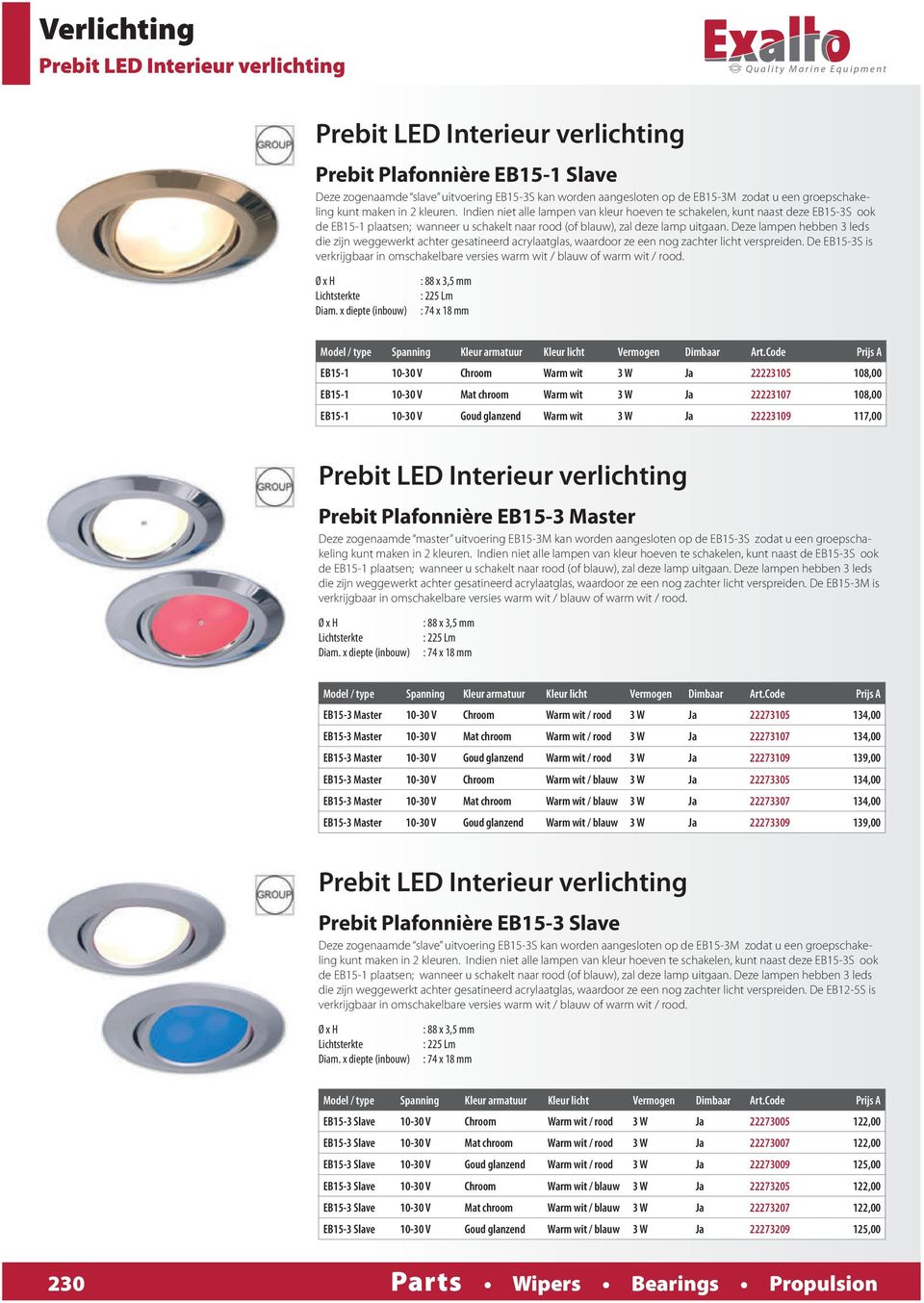 Indien niet alle lampen van kleur hoeven te schakelen, kunt naast deze EB15-3S ook de EB15-1 plaatsen; wanneer u schakelt naar rood (of blauw), zal deze lamp uitgaan.