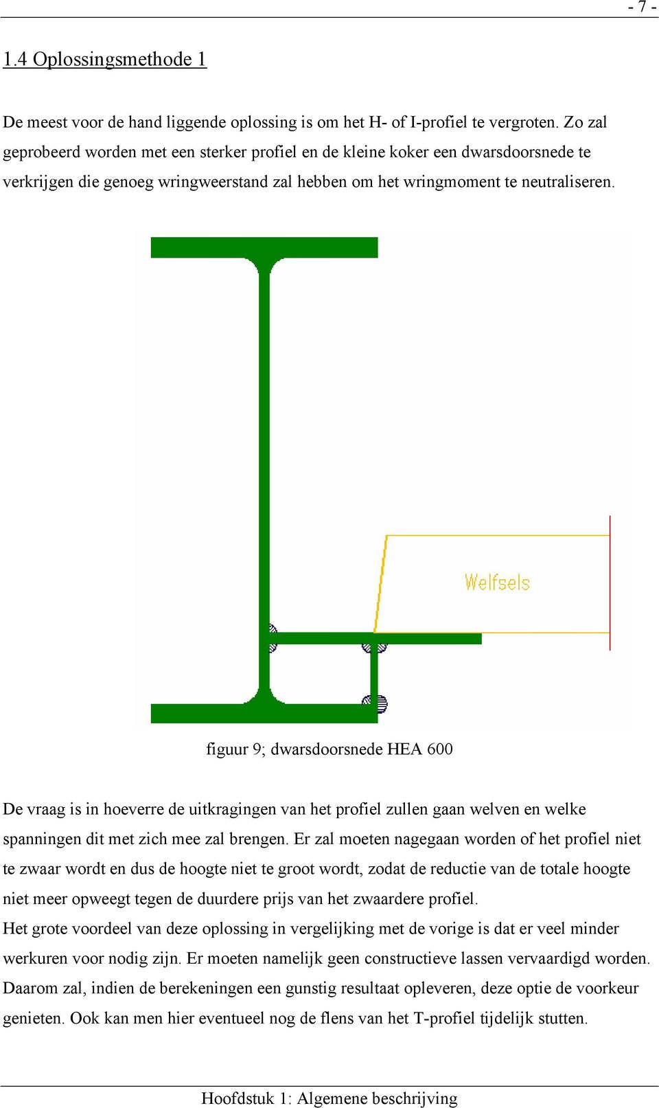 figuur 9; dwarsdoorsnede HEA 600 De vraag is in hoeverre de uitkragingen van het profiel zullen gaan welven en welke spanningen dit met zich mee zal brengen.