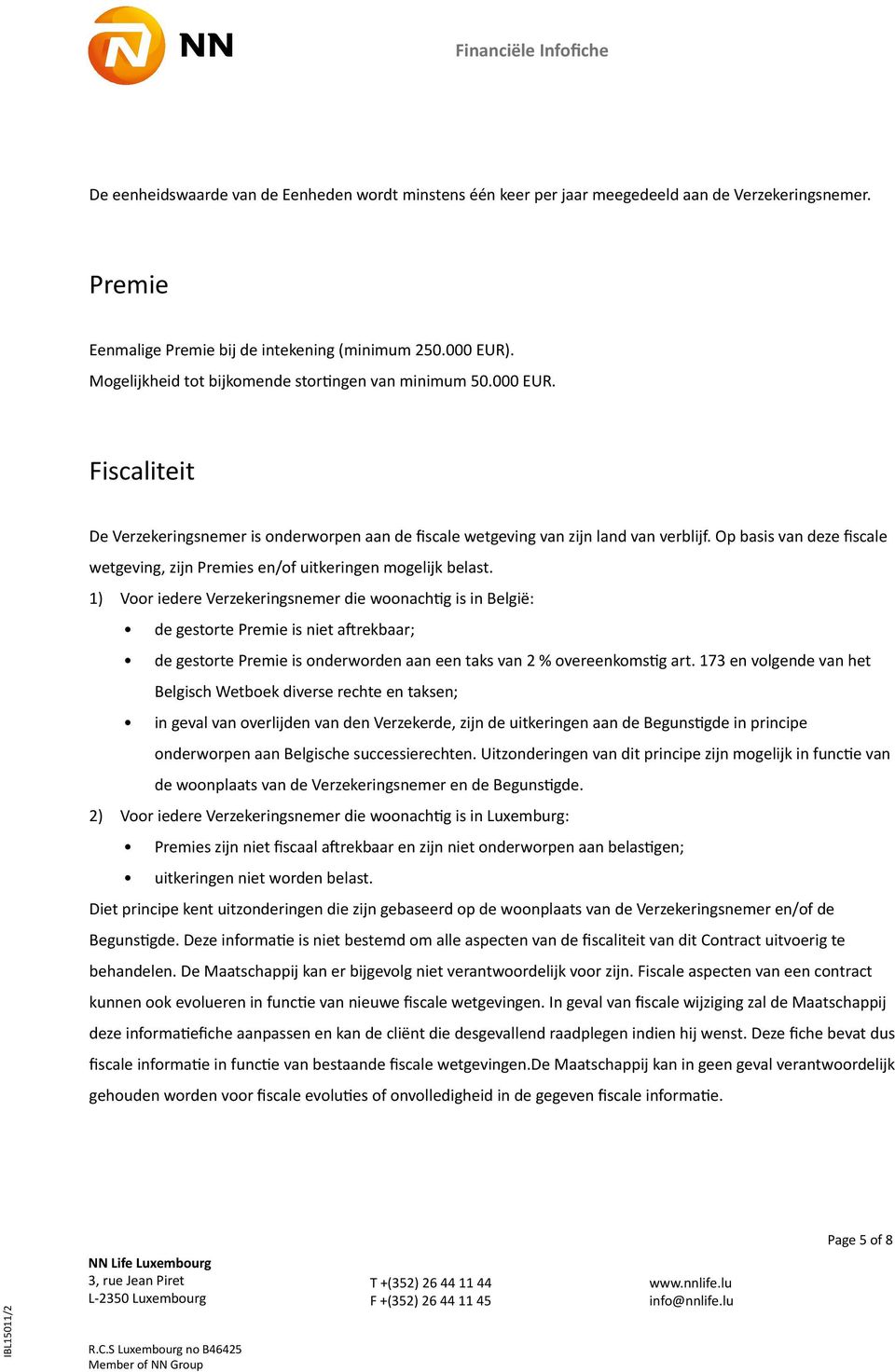 Op basis van deze fiscale wetgeving, zijn Premies en/of uitkeringen mogelijk belast.