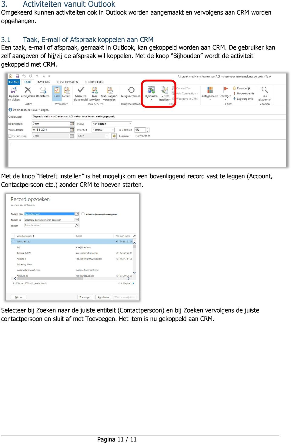 De gebruiker kan zelf aangeven of hij/zij de afspraak wil koppelen. Met de knop Bijhouden wordt de activiteit gekoppeld met CRM.