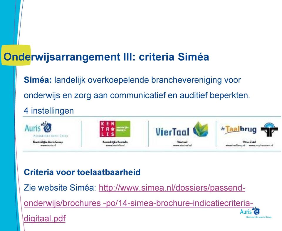 4 instellingen Criteria voor toelaatbaarheid Zie website Siméa: http://www.simea.