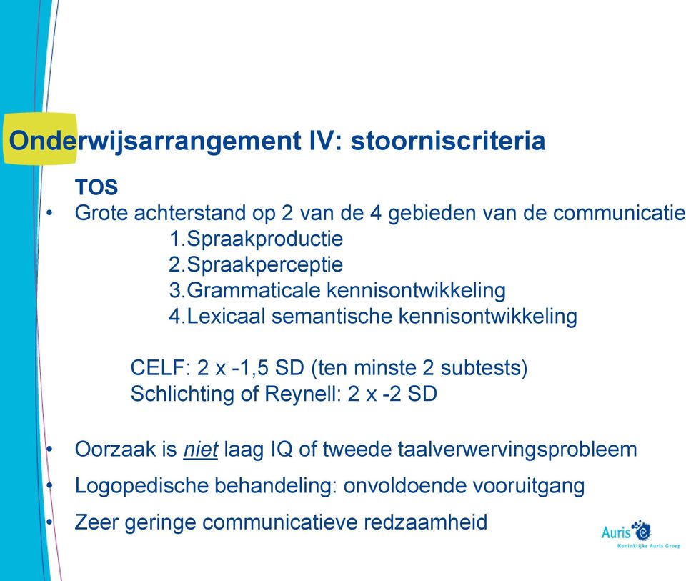 Lexicaal semantische kennisontwikkeling CELF: 2 x -1,5 SD (ten minste 2 subtests) Schlichting of Reynell: 2 x