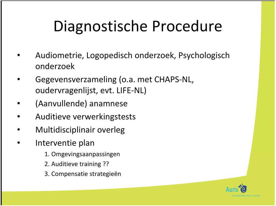 LIFE NL) (Aanvullende) anamnese Auditieve verwerkingstests Multidisciplinair