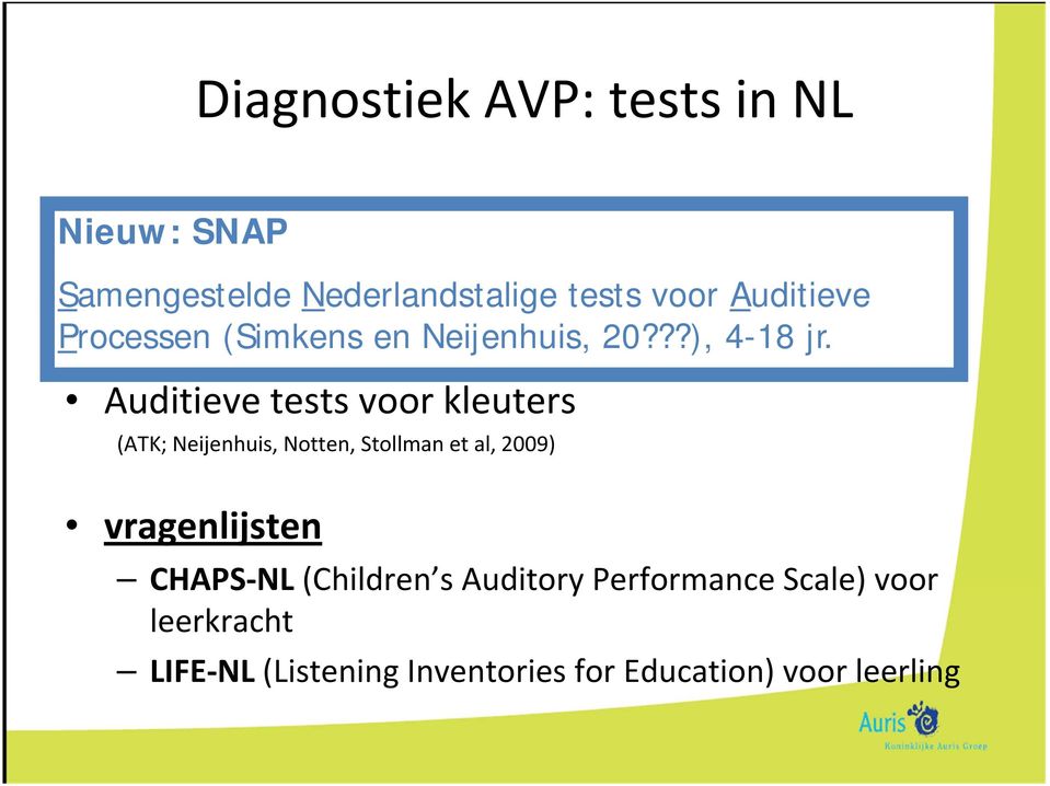 Auditieve tests voor basisschool kinderen (Simkens en Verhoeven, 2000) Auditieve tests voor kleuters (ATK; Neijenhuis,