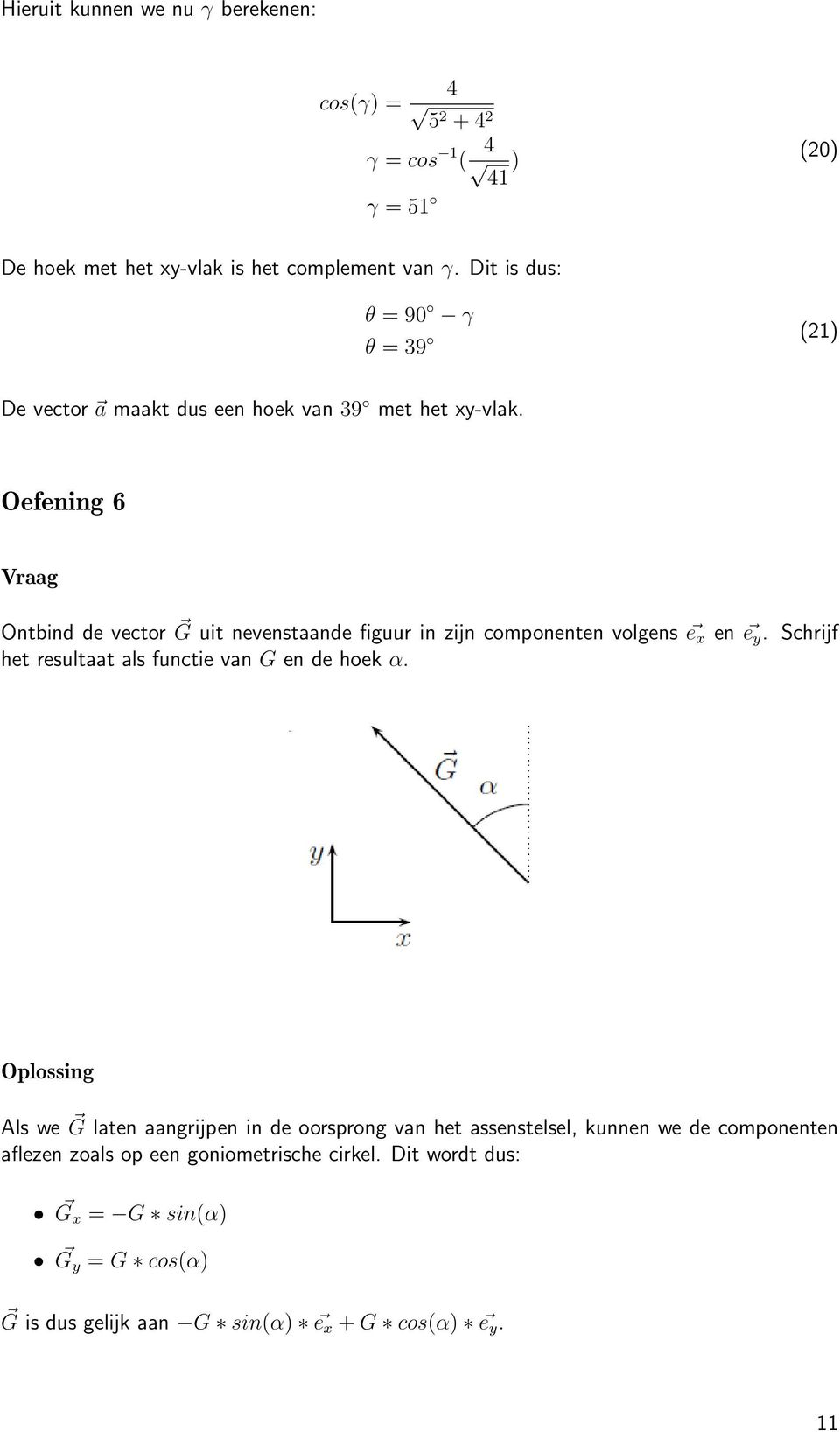 Oefening 6 Ontbind de vector G uit nevenstaande figuur in zijn componenten volgens e x en e y. Schrijf het resultaat als functie van G en de hoek α.