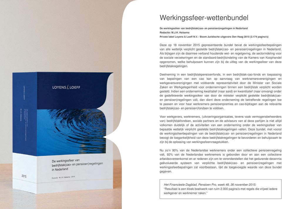174 pagina s) Deze op 18 november 2015 gepresenteerde bundel bevat de werkingssfeerbepalingen van alle wettelijk verplicht gestelde bedrijfstak(cao- en pensioen)regelingen in Nederland.