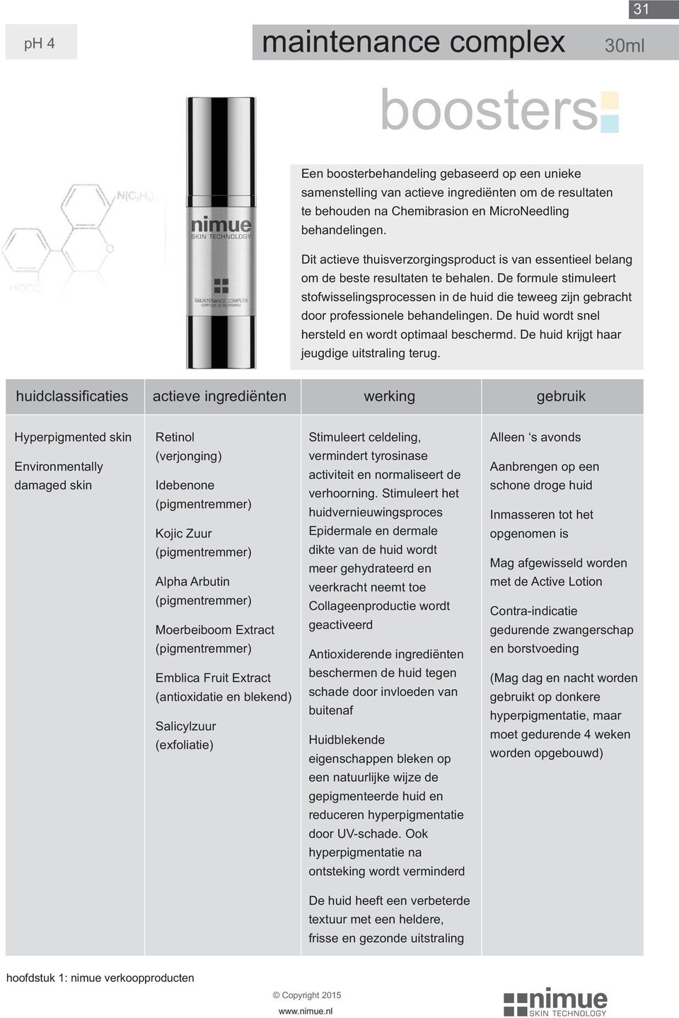 De formule stimuleert stofwisselingsprocessen in de huid die teweeg zijn gebracht door professionele behandelingen. De huid wordt snel hersteld en wordt optimaal beschermd.