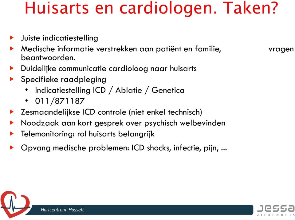 Duidelijke communicatie cardioloog naar huisarts Specifieke raadpleging Indicatiestelling ICD / Ablatie / Genetica