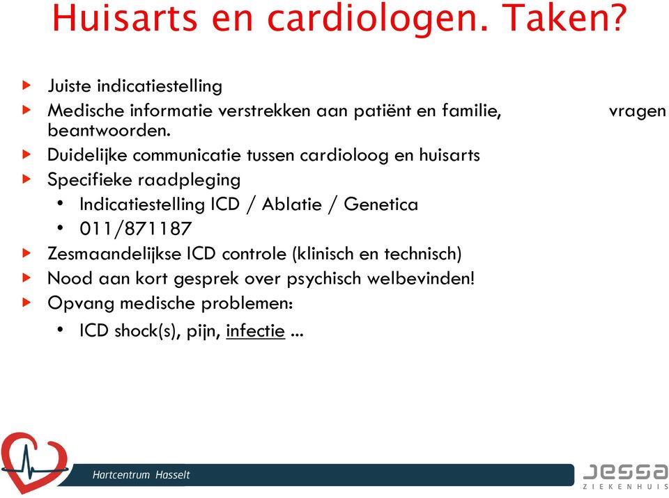 Duidelijke communicatie tussen cardioloog en huisarts Specifieke raadpleging Indicatiestelling ICD /