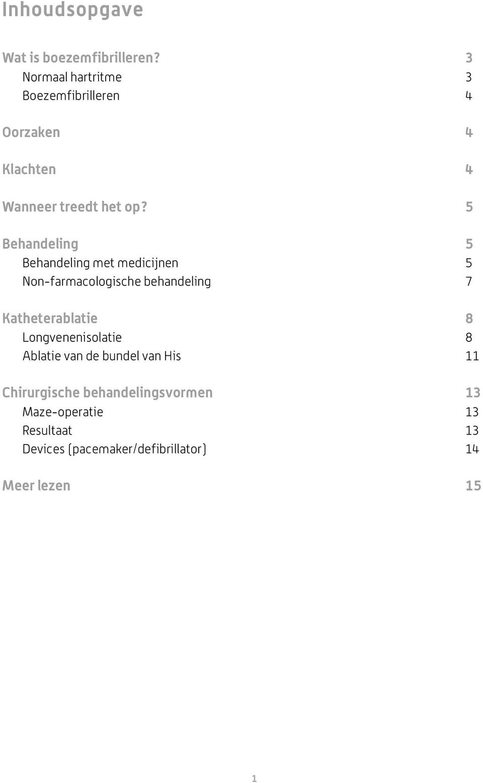 5 Behandeling 5 Behandeling met medicijnen 5 Non-farmacologische behandeling 7 Katheterablatie 8