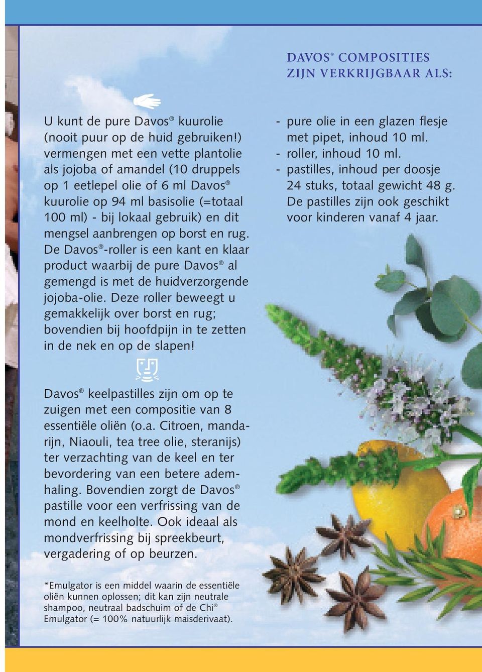 borst en rug. De Davos -roller is een kant en klaar product waarbij de pure Davos al gemengd is met de huidverzorgende jojoba-olie.