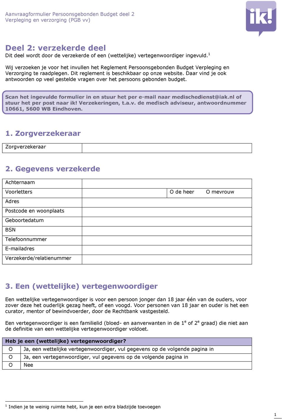 Daar vind je ook antwoorden op veel gestelde vragen over het persoons gebonden budget. Scan het ingevulde formulier in en stuur het per e-mail naar medischedienst@iak.nl of stuur het per post naar ik!