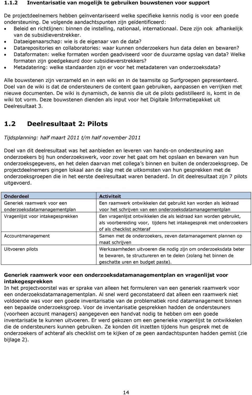 Dataeigenaarschap: wie is de eigenaar van de data? Datarepositories en collaboratories: waar kunnen onderzoekers hun data delen en bewaren?