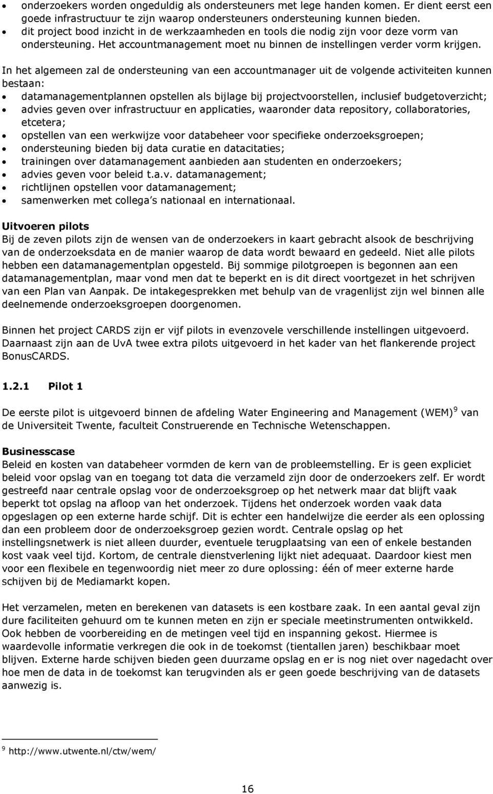 In het algemeen zal de ondersteuning van een accountmanager uit de volgende activiteiten kunnen bestaan: datamanagementplannen opstellen als bijlage bij projectvoorstellen, inclusief budgetoverzicht;